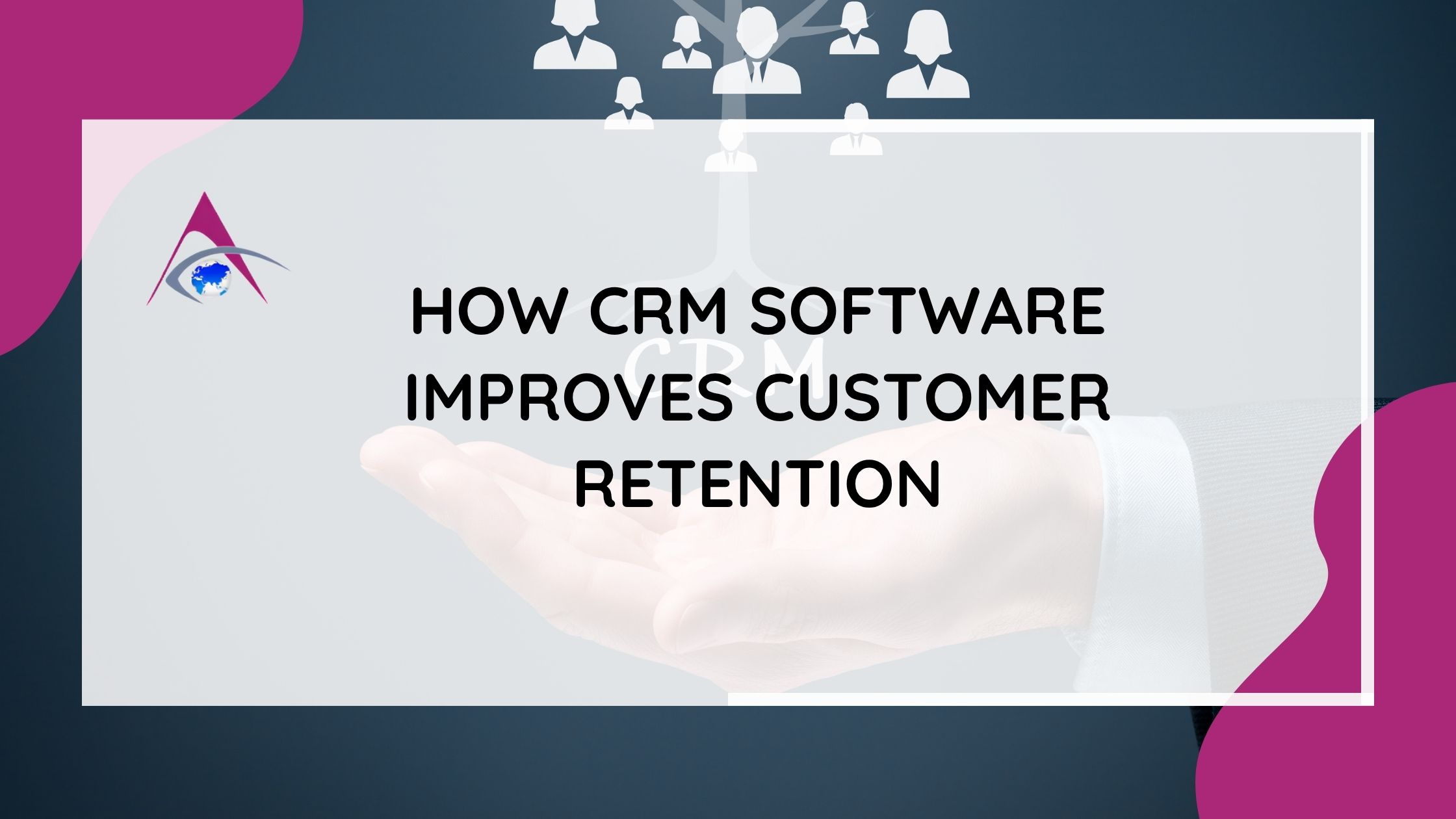 How CRM Software Enhances Customer Retention